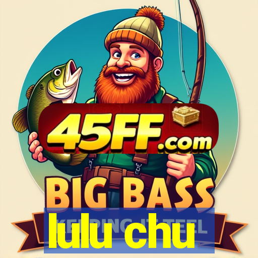 lulu chu